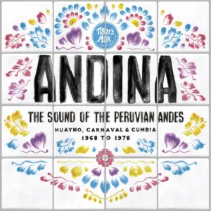 Andina: The Sound of the Peruvian Andes, Huayno, Carnaval and Cumbia 1968 to 1978